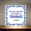 foto 2 Grappig tegeltje Als je geen talent hebt kun je altijd nog trainer worden.
