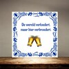 foto 2 Tegeltje De wereld verloedert maar bier verbroedert.