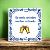foto 3 Tegeltje De wereld verloedert maar bier verbroedert.