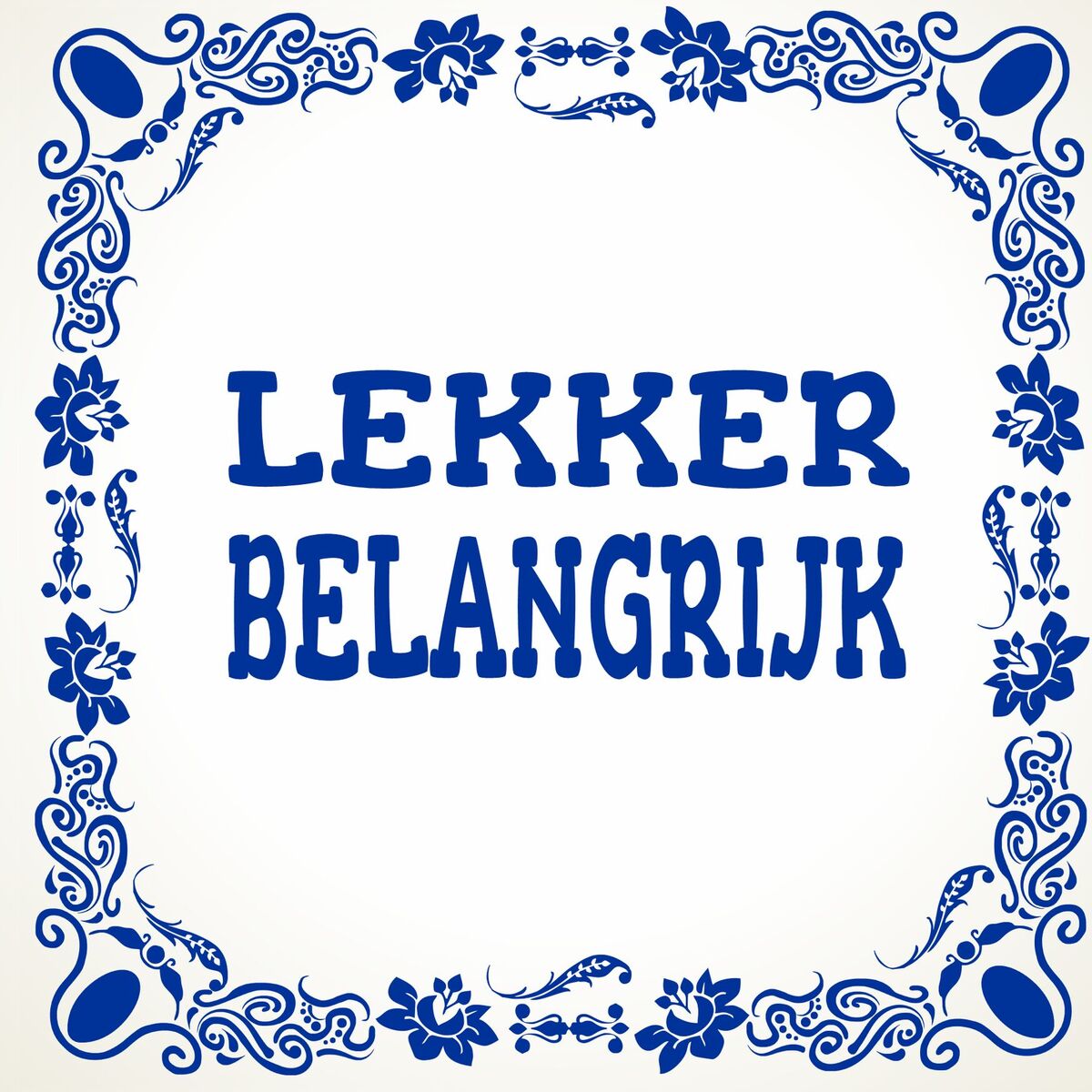 Tegeltje lekker belangrijk niet boeiend