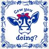 Tegeltje met koeien opdruk cow you doing?