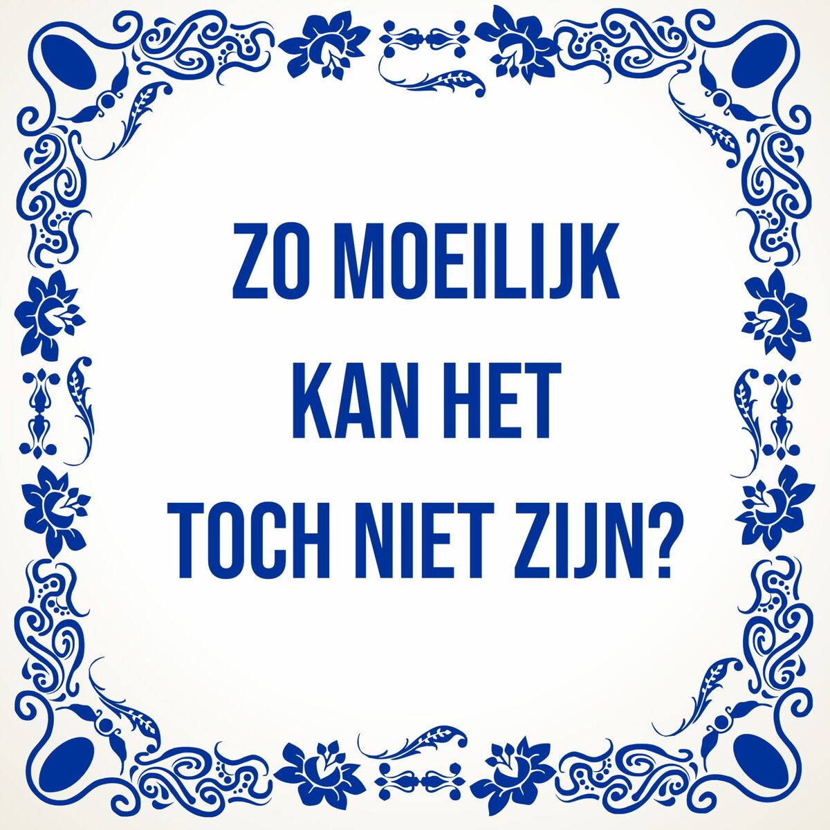 Tegeltje voor op het werk Zo moeilijk kan het toch niet zijn?