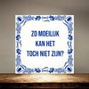 foto 3 Tegeltje voor op het werk Zo moeilijk kan het toch niet zijn?
