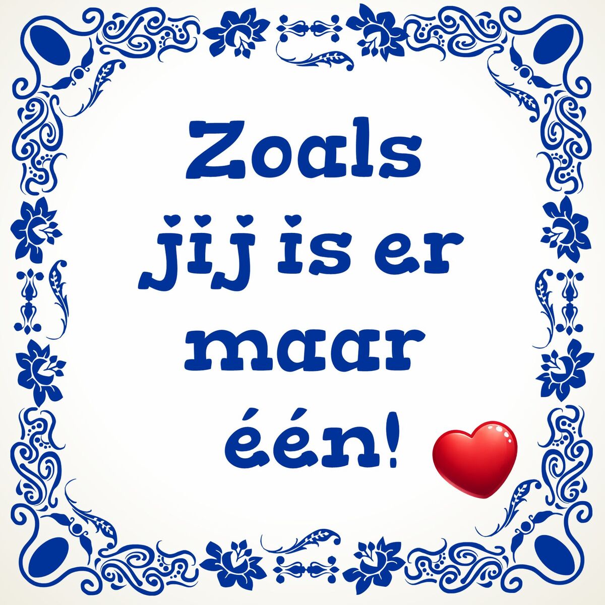 Tegeltje Zoals jij is er maar één!