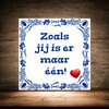 foto 4 Tegeltje Zoals jij is er maar één!