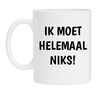 Mok ik moet helemaal niks!