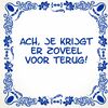 Tegeltje Ach, je krijgt er zóveel voor terug!