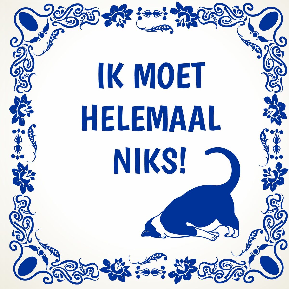 Tegeltje ik moet helemaal niks!