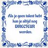 foto 1 Leuke humoristische tegel met geen talent directeur worden