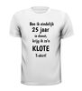 foto 13 T-shirt ben ik eindelijk 25 jaar in dienst krijg ik zo'n klote T-shirt gek kado jubilaris