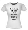 foto 14 T-shirt ben ik eindelijk 25 jaar in dienst krijg ik zo'n klote T-shirt gek kado jubilaris