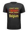 Belgisch T-shirt I dont need therapy, I just need to go to Belgium