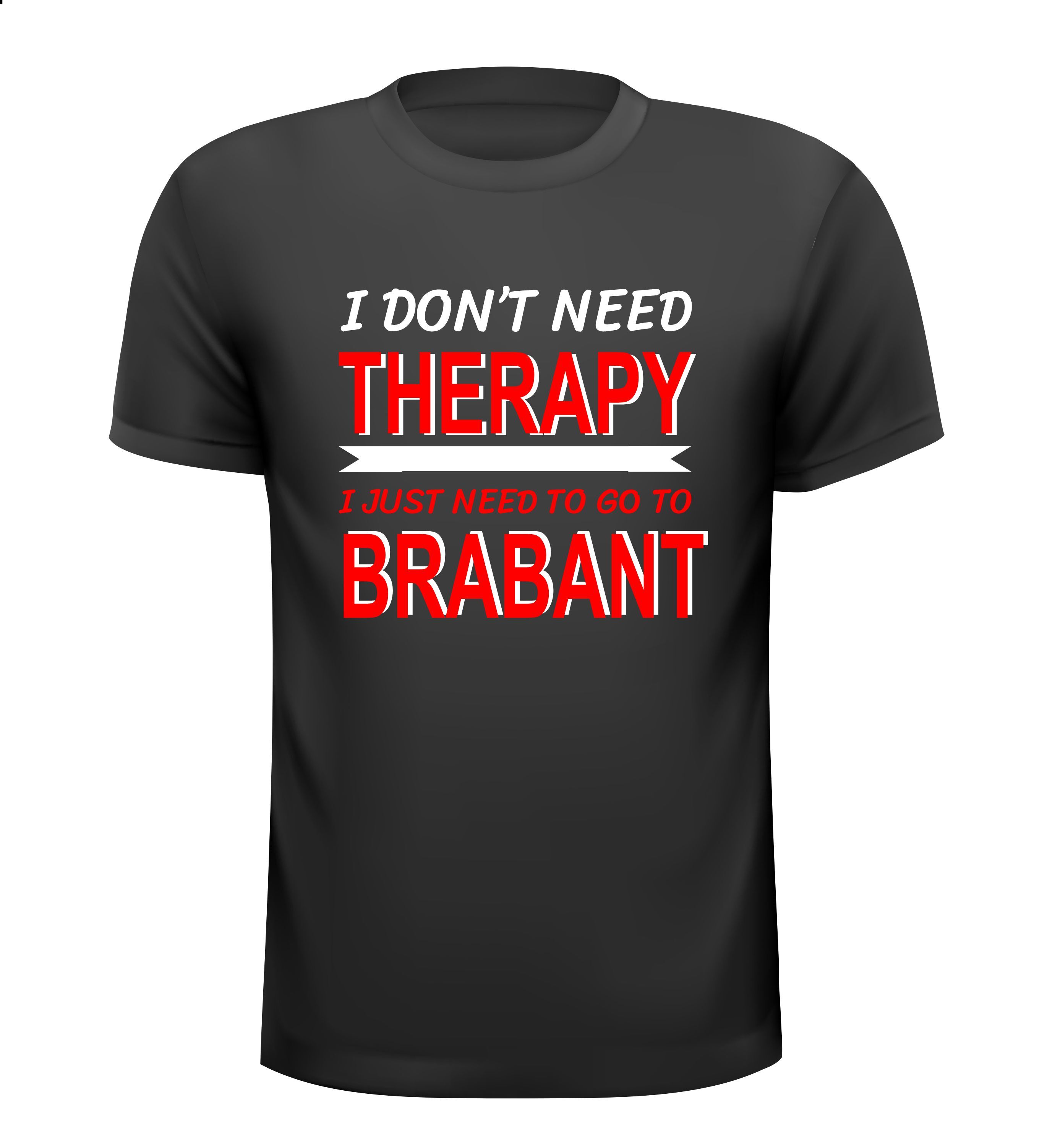 Brabant T-shirt i don't need therapy i just need to go to Brabant