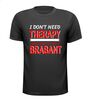 Brabant T-shirt i dont need therapy i just need to go to Brabant