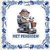 Met pensioen tegeltje voor een man!