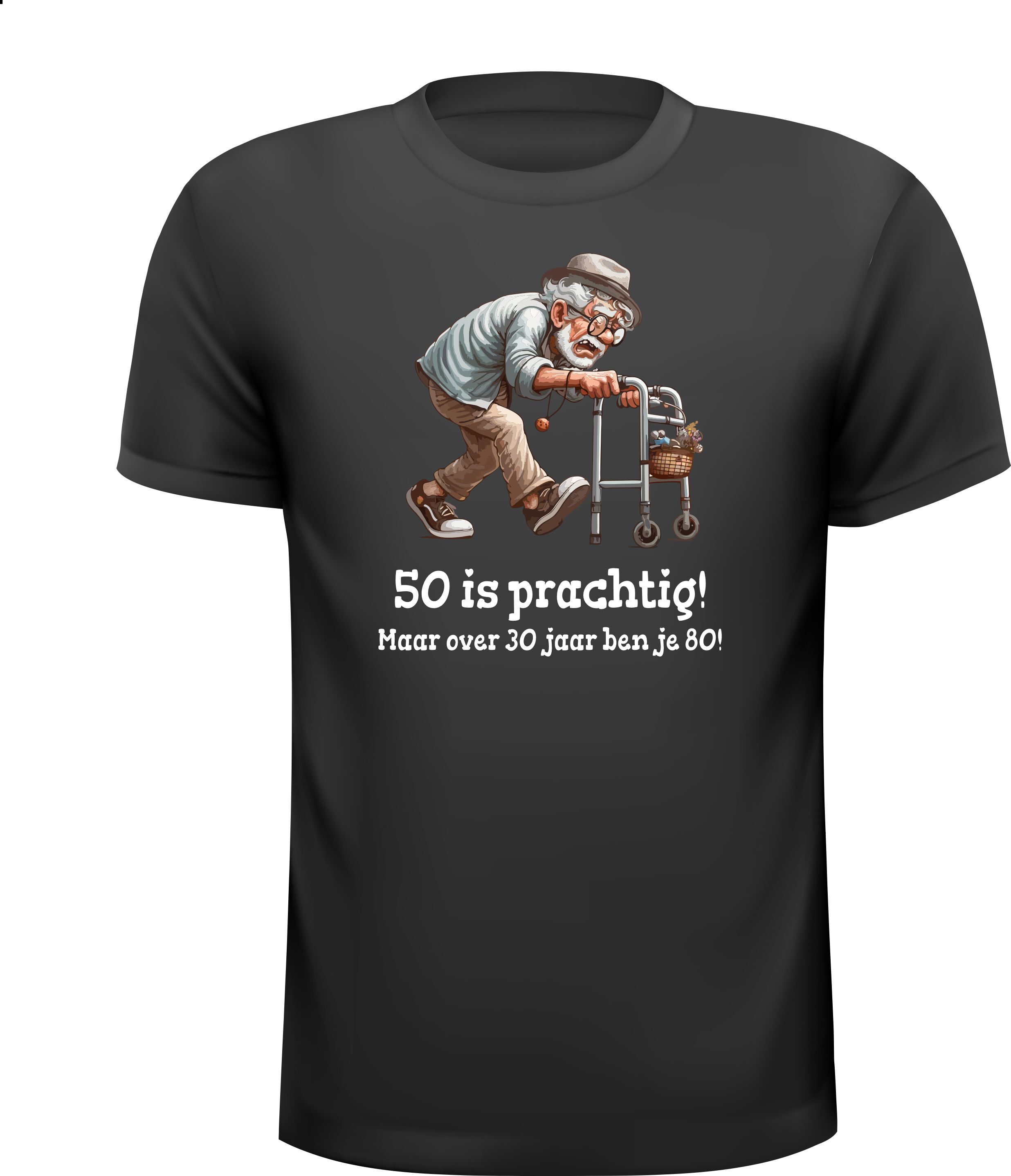 Shirtje voor een man die 50 wordt! 50 is prachtig! maar over 30 jaar ben je 80!