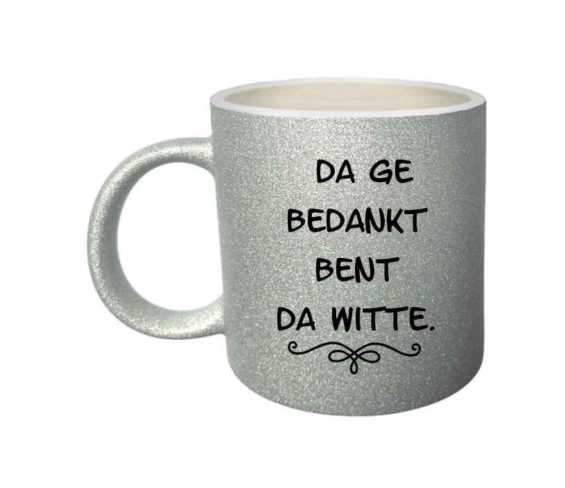 Leuke mok met glitter zilver met brabantse tekst da ge bedankt bent witte da witte