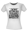 foto 12 Shirtje I'm not getting old, I'm becoming a legend! Leuk kado