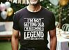 foto 15 Shirtje I'm not getting old, I'm becoming a legend! Leuk kado
