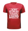 foto 7 Shirtje I'm not getting old, I'm becoming a legend! Leuk kado