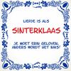Tegeltje Liefde is als Sinterklaas Je moet erin geloven, anders wordt het niks!
