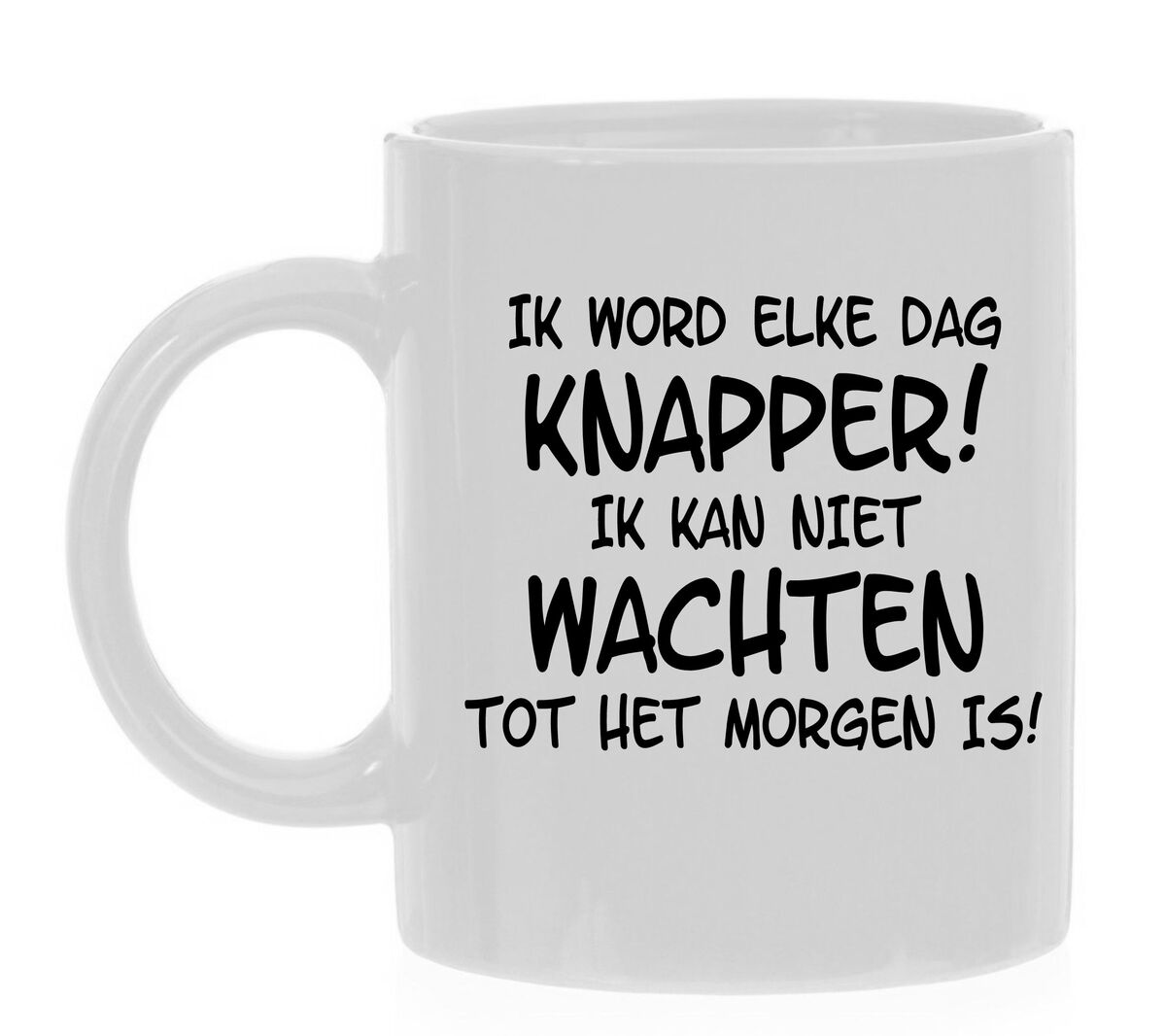 Mok Ik word elke dag knapper! Ik kan niet wachten tot het morgen is!