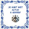 Tegeltje Je kunt niet altijd zes gooien