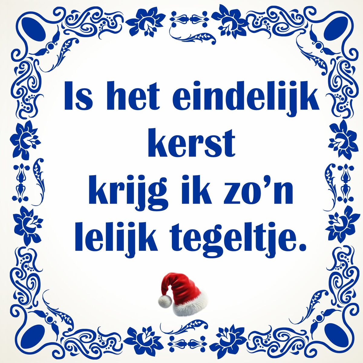 Grappige kerst tegel. is het eindelijk kerst krijg ik zo’n lelijk tegeltje origineel cadeau voor de feestdagen