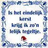 Grappige kerst tegel. is het eindelijk kerst krijg ik zo’n lelijk tegeltje origineel cadeau voor de feestdagen
