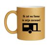 Ik zit liever in mijn caravan luxe gouden glitter mok