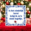 foto 2 Kerst tegeltje 15x15 cm is het eindelijk kerst krijg ik zo’n stom tegeltje grappig cadeau