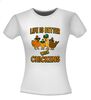foto 14 Shirtje Life is Better with Chickens
