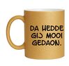 Gouden glitter mok Da hedde gij mooi gedaon!