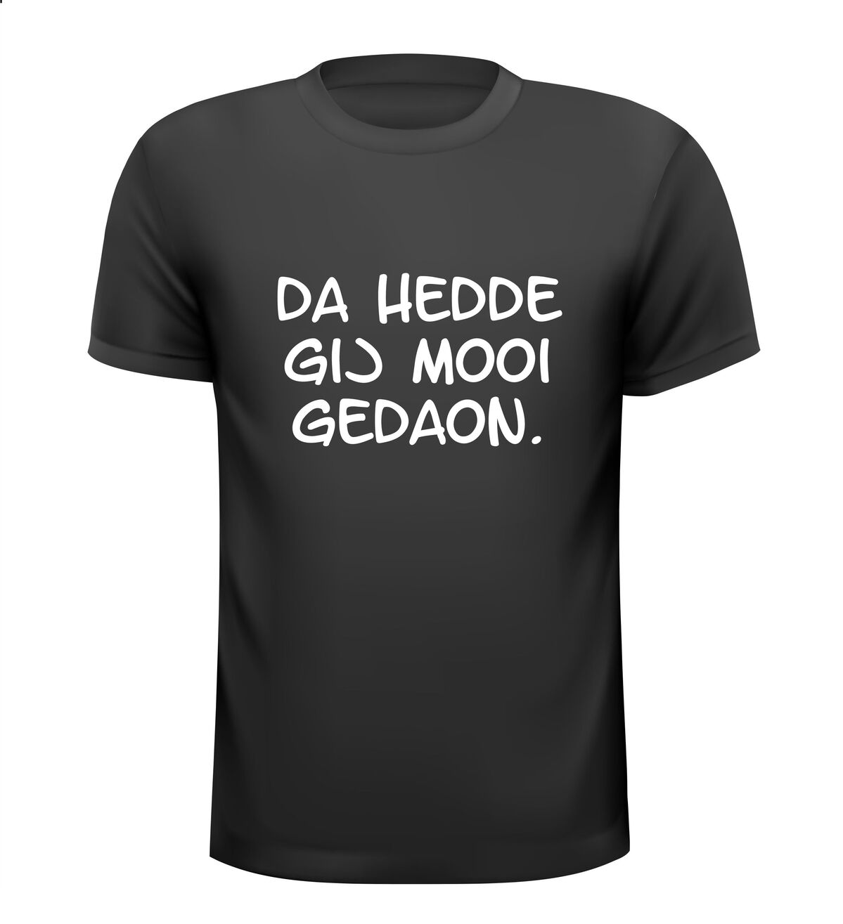 Shirtje Da hedde  gij mooi  gedaon.