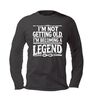 Lange mouw Shirtje Im not getting old, Im becoming a legend!