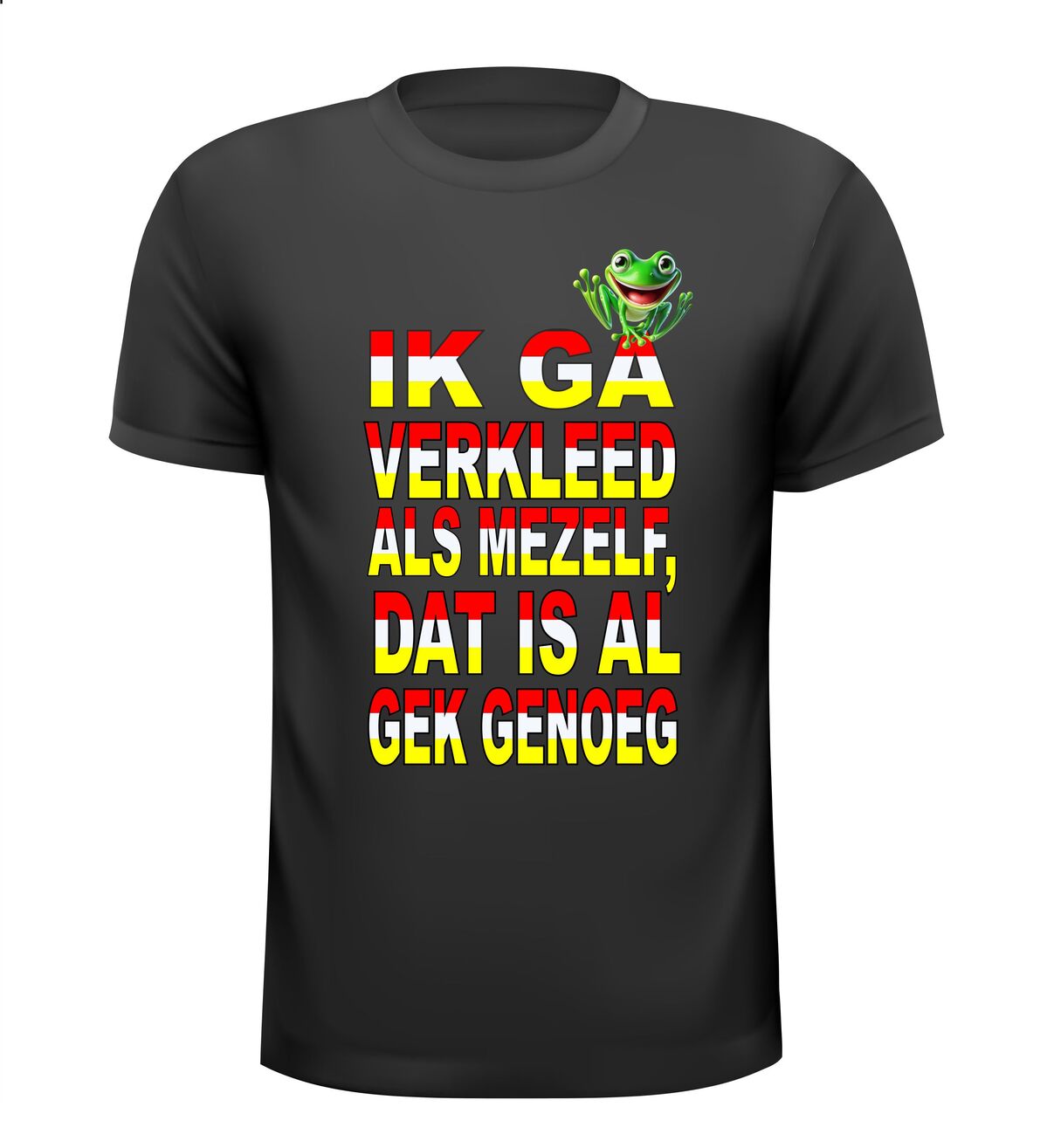 Oeteldonk t shirt ik ga verkleed als mijzelf en dat is al gek genoeg met kikker in de kleuren van Oeteldonkse kleuren