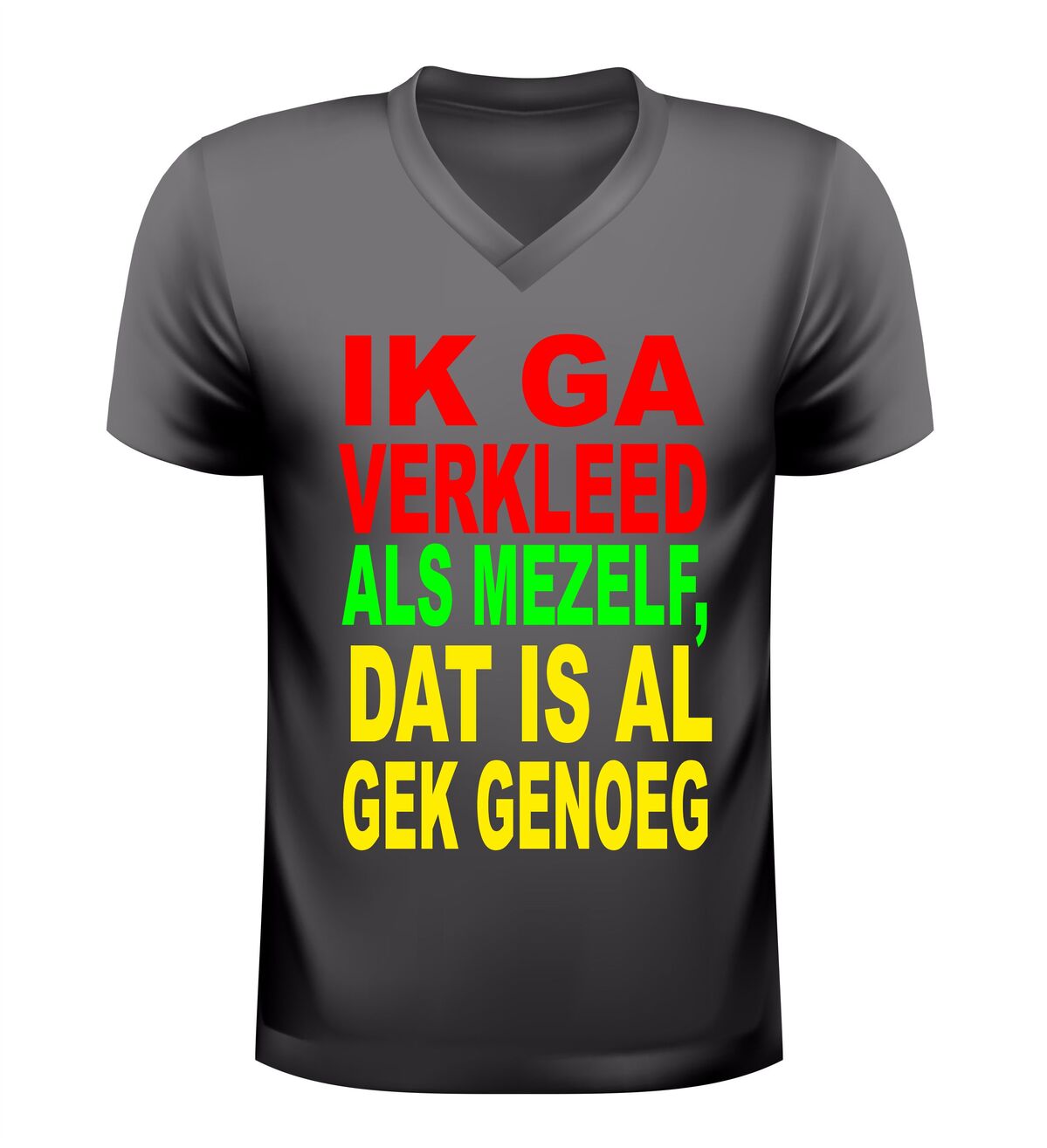 V-hals shirt dames en heren ik ga verkleed als mezelf dat is al gek genoeg carnaval shirt rood geel groen bedrukt