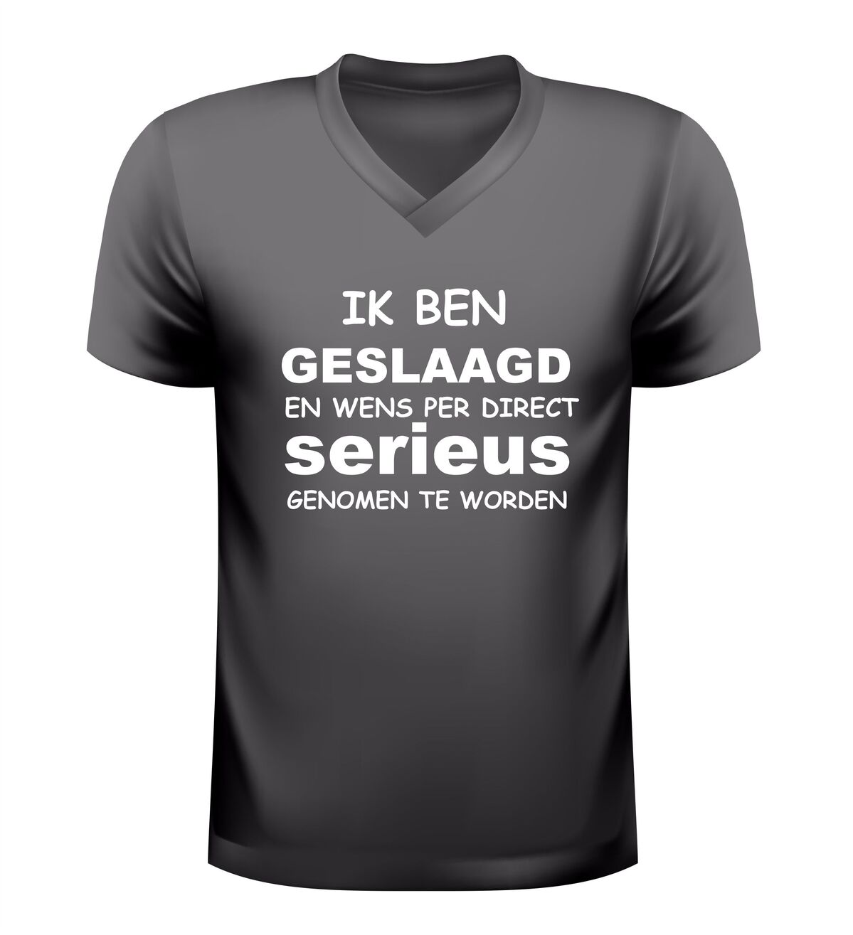 V-hals shirt ik ben geslaagd en wil per direct serieus genomen worden geslaagd shirt