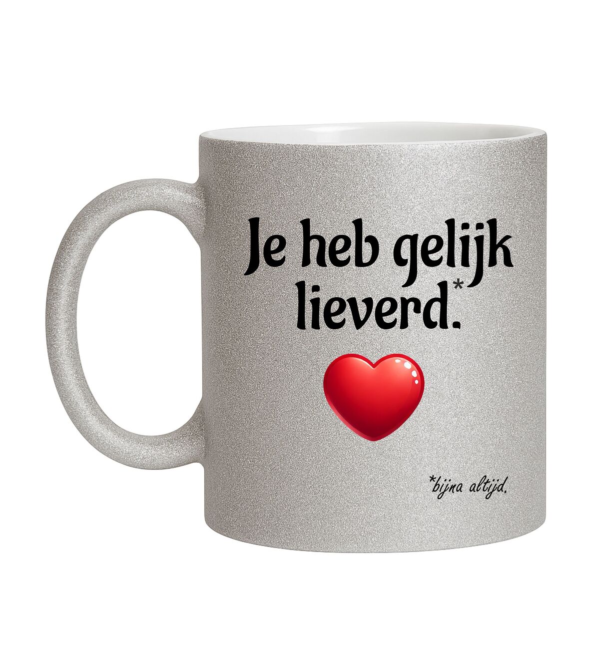 Zilver glitter mok je hebt gelijk lieverd bjna altijd liefdevolle koffiemok met hartje