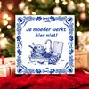 foto 2 Tegeltje voor opruimen kantine, werkplek, kantoor je moeder werkt hier niet!
