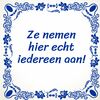 foto 1 Tegeltje tegeltje Ze nemen hier echt iedereen aan grappig tegeltje voor op je werk!