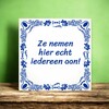 foto 3 Tegeltje tegeltje Ze nemen hier echt iedereen aan grappig tegeltje voor op je werk!