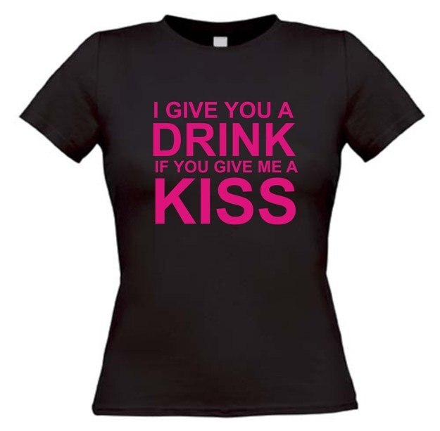 I give you a drink if you give me a kiss t-shirt