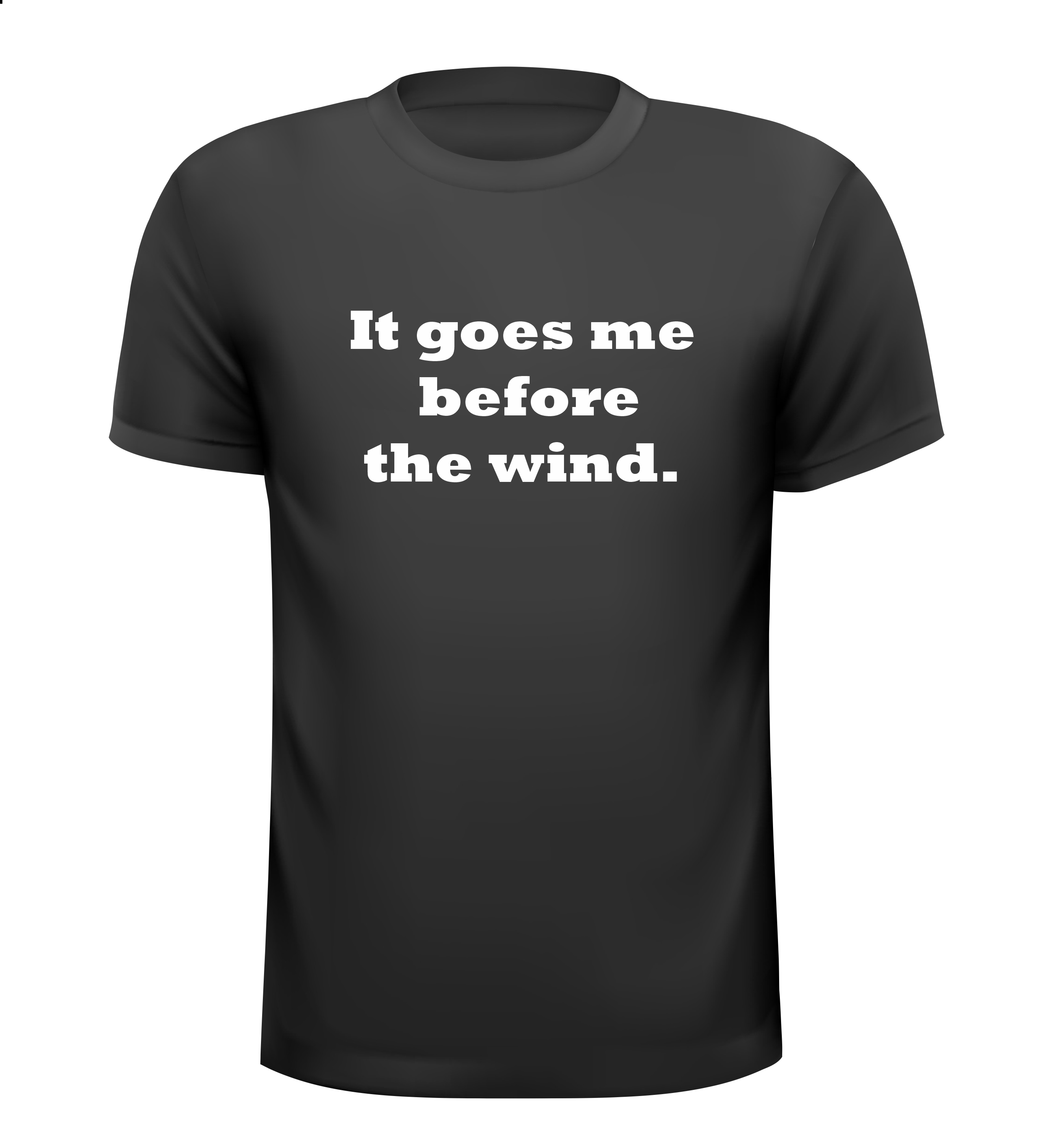 It goes me before the wind t-shirt