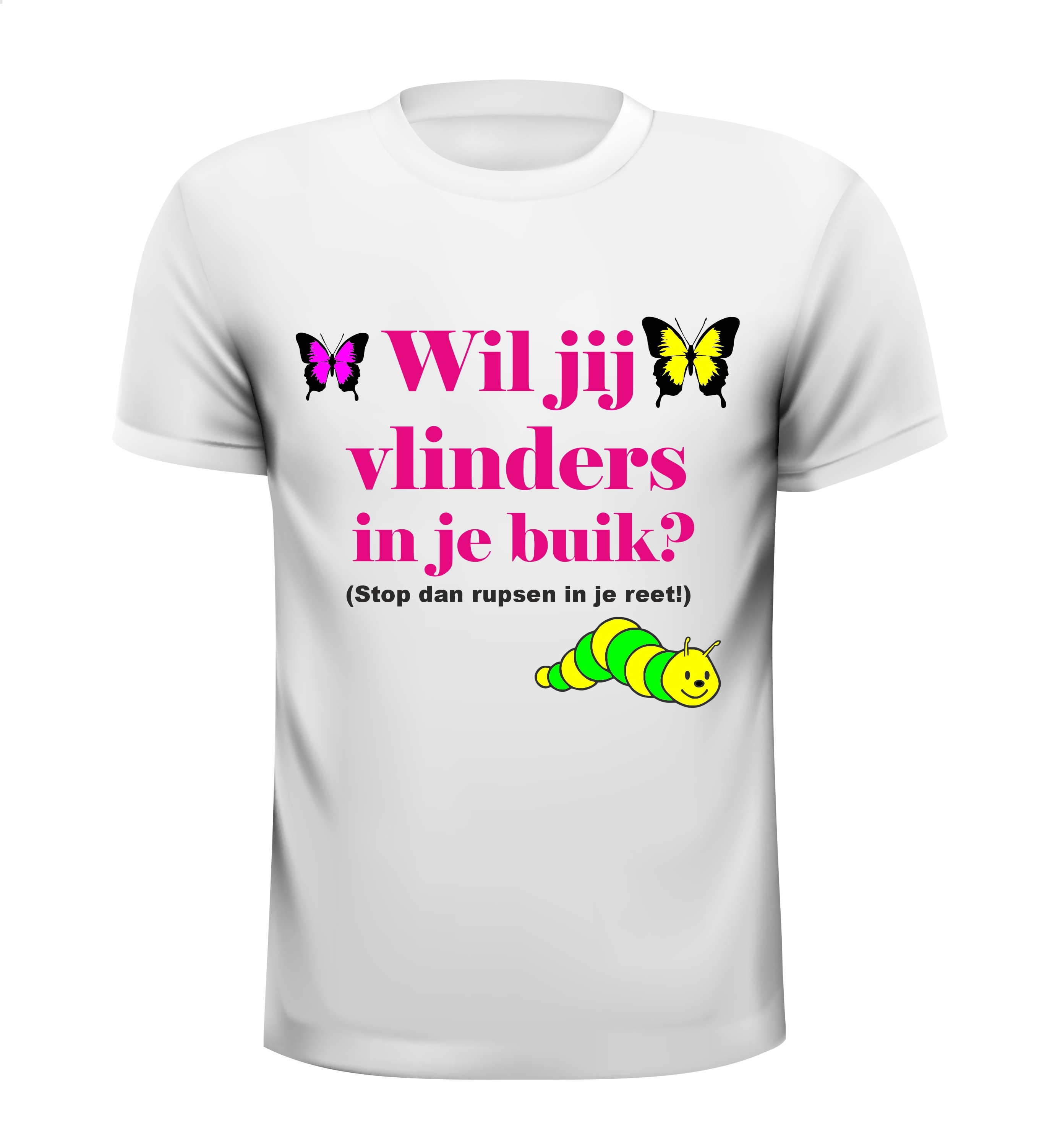 Wil je vlinders in je buik Stop rupsen in je reet t-shirt