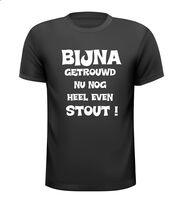 Bijna getrouwd nu nog heel even stout T-shirt Bijna getrouwd nu nog heel even stout T-shirt