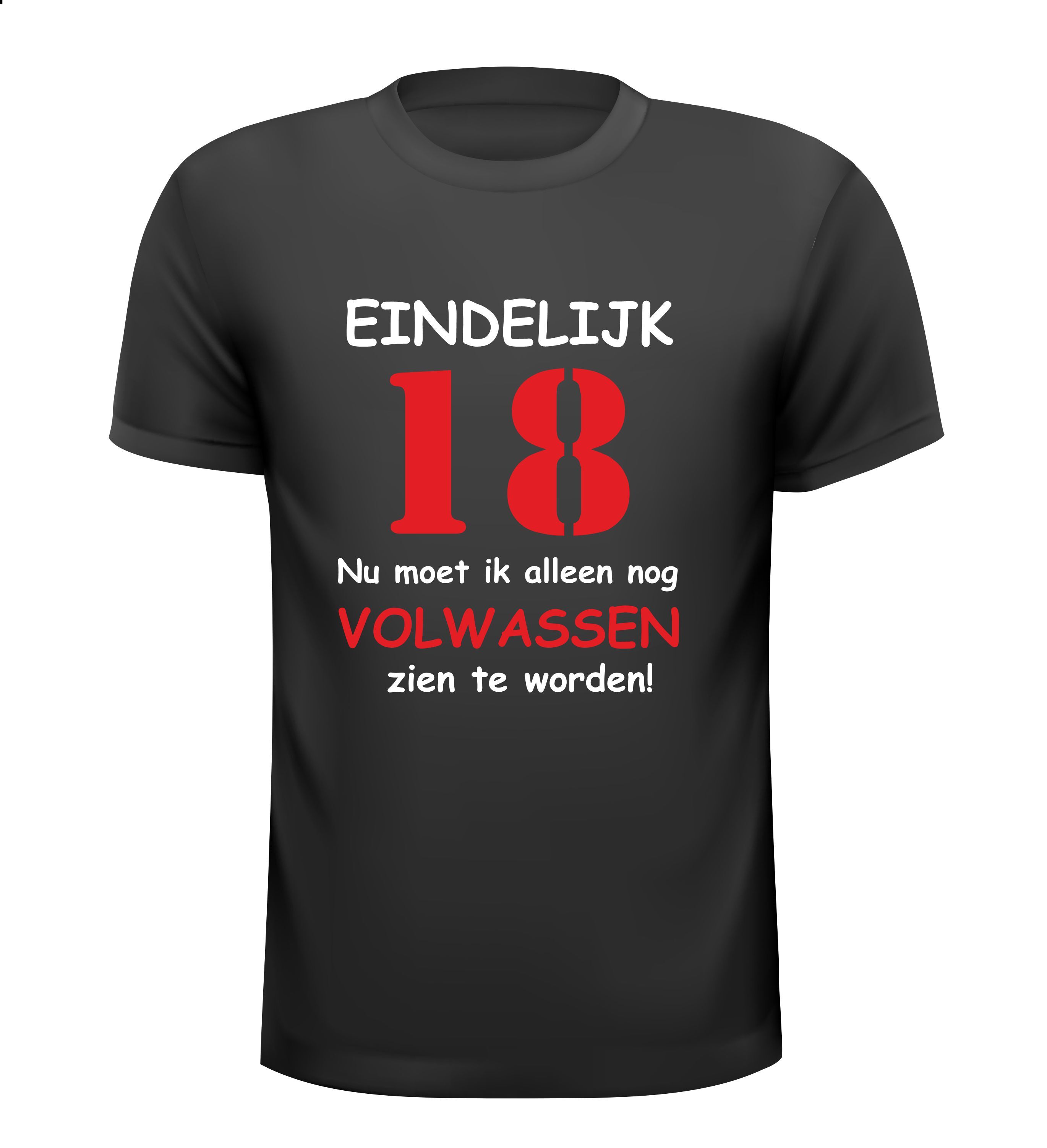 Fun T-shirt funny shirt Eindelijk 18 nu moet ik alleen nog volwassen zien te worden