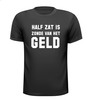 half zat is zonde van het geld T-shirt