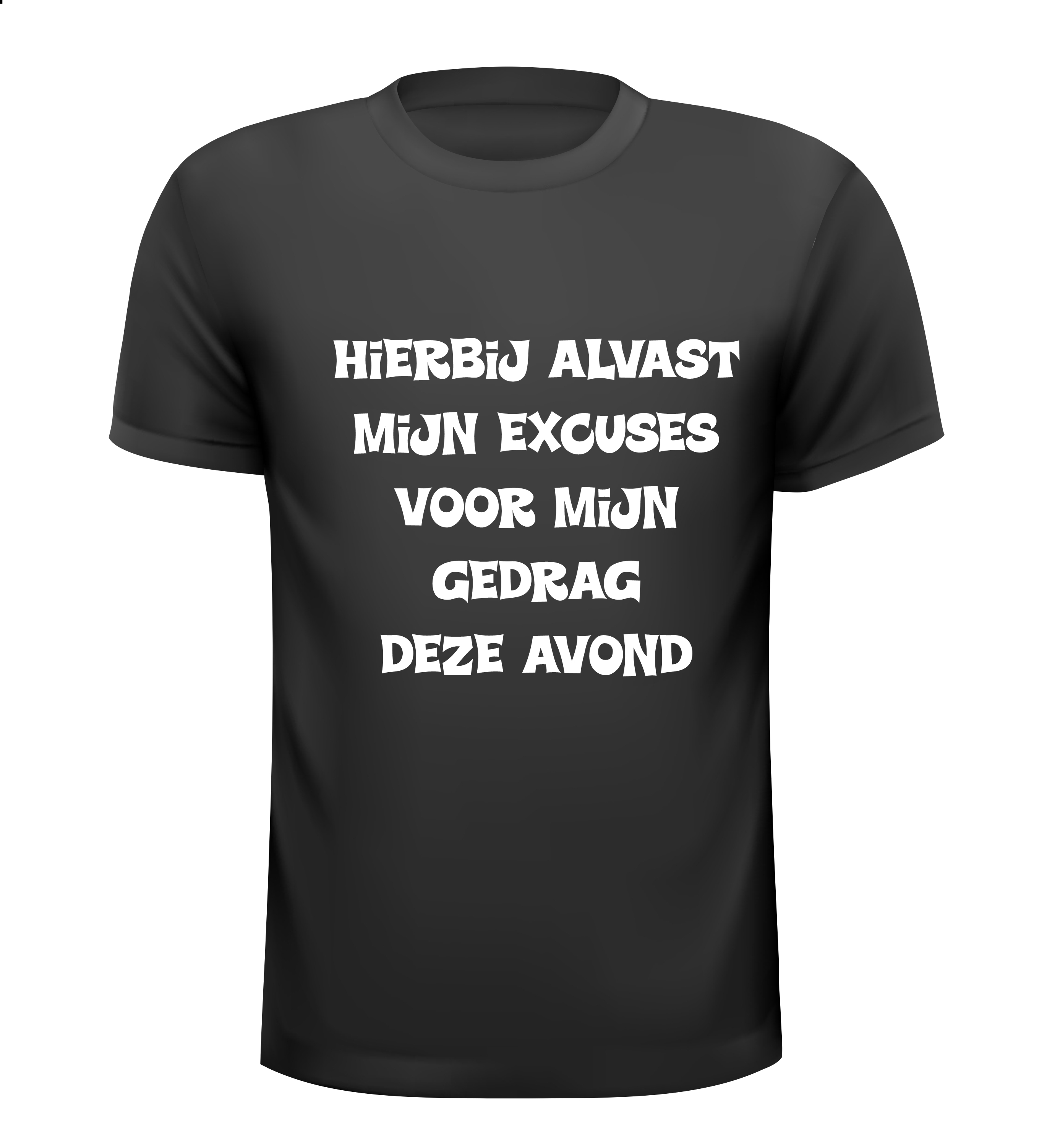 hierbij alvast mijn excuses voor mijn gedrag deze avond T-shirt