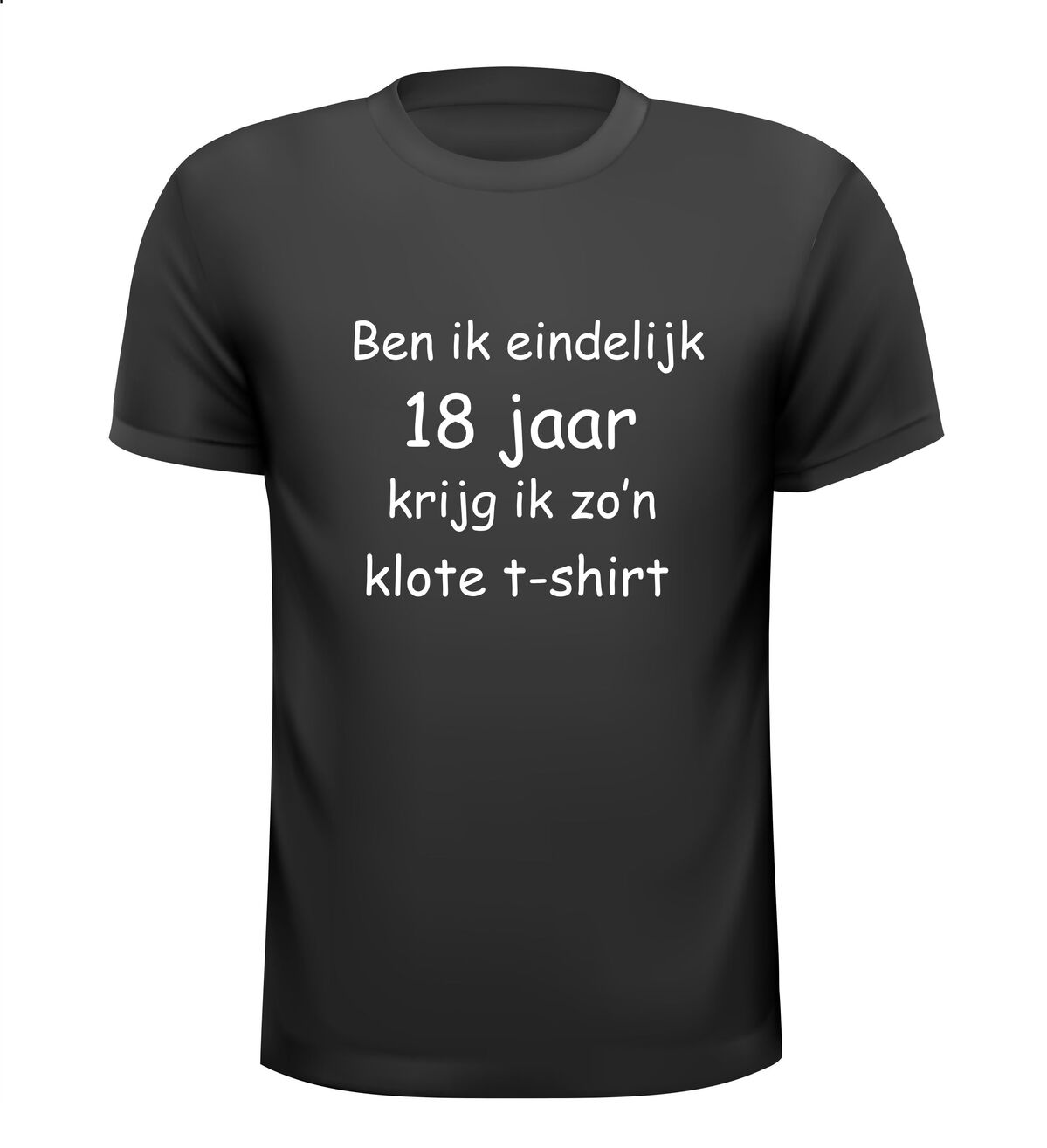 T-shirt Ben ik eindelijk 18 jaar krijg ik zo n klote t-shirt.